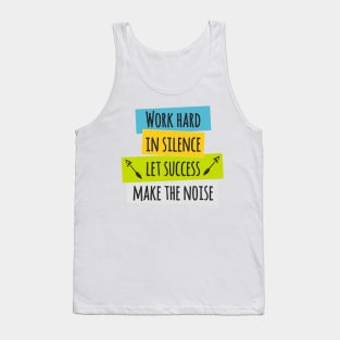 Work Hard in Silence Let Success Make the Noise Tank Top